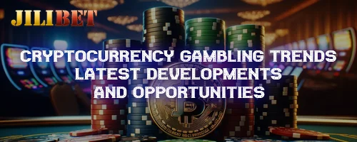 Cryptocurrency Gambling Trends: Latest Developments and Opportunities
